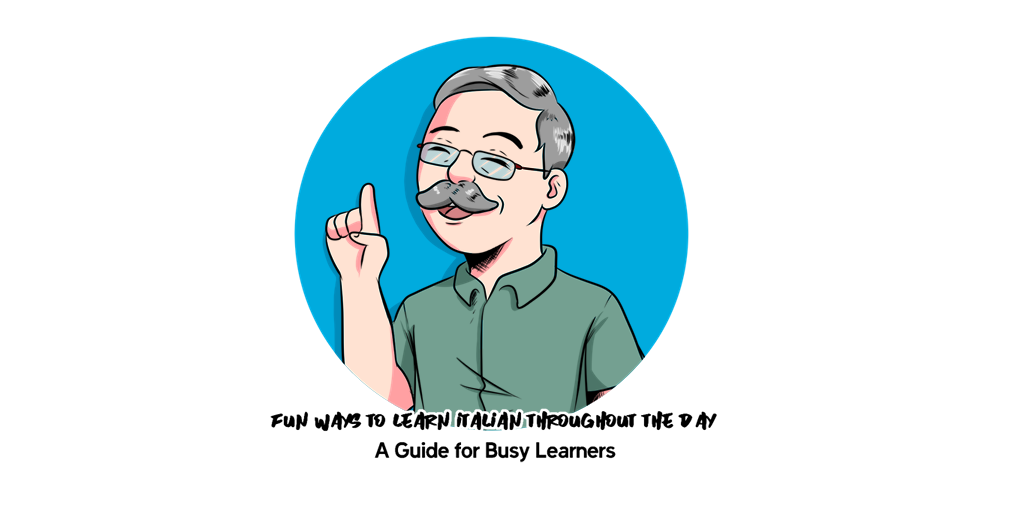 Fun Ways to Learn Italian Throughout the Day A Guide for Busy Learners Fun Ways to Learn Italian Throughout the Day A Guide for Busy Learners